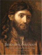 Beholding Salvation: The Life of Christ in Word and Image