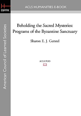 Beholding the Sacred Mysteries: Programs of the Byzantine Sanctuary - Gerstel, Sharon E J