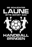 Bei Schlechter Laune Bitte Sofort Zum Handball Bringen: Notizbuch / Notizheft F?r Handball Handballer-In Handballspieler-In Handball-Fan A5 (6x9in) Liniert Mit Linien