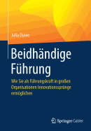 Beidh?ndige F?hrung: Wie Sie ALS F?hrungskraft in Gro?en Organisationen Innovationsspr?nge Ermglichen