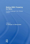 Beijing 2008: Preparing for Glory: Chinese Challenge in the 'Chinese Century'