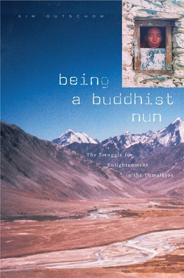 Being a Buddhist Nun: The Struggle for Enlightenment in the Himalayas - Gutschow, Kim