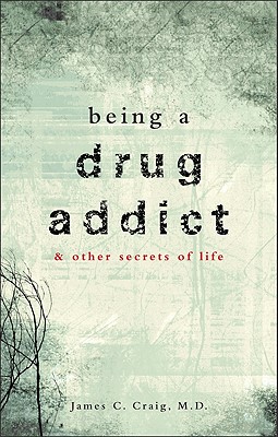 Being a Drug Addict & Other Secrets of Life - Craig, James
