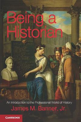 Being a Historian - Banner Jr, James M