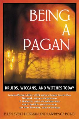 Being a Pagan: Druids, Wiccans, and Witches Today - Hopman, Ellen Evert, and Bond, Lawrence