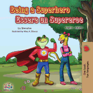 Being a Superhero Essere un Supereroe: English Italian Bilingual Book