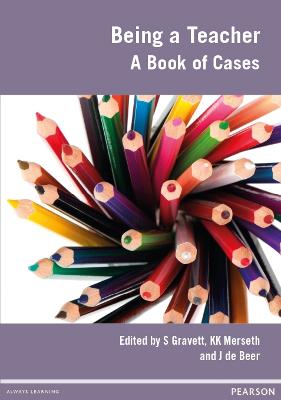 Being a teacher: A book of cases - Gravett, Sarah (Editor), and Merser, Kay (Editor), and de Beer, Josef (Editor)