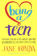 Being a Teen: Everything Teen Girls & Boys Should Know about Relationships, Sex, Love, Healthy, Identity & More: Everything Teen Girls & Boys Should Know about Relationships, Sex, Love, Health, Identity & More