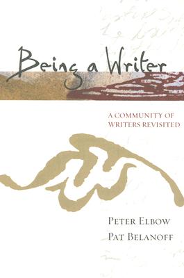 Being a Writer: A Community of Writers Revisited - Elbow, Peter, Professor, B.A., M.A., PH.D., and Belanoff, Pat, Professor, B.A., M.A., PH.D.