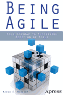 Being Agile: Your Roadmap to Successful Adoption of Agile