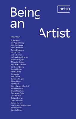 Being an Artist: Artist Interviews with Art21 - Kukielski, Tina (Foreword by), and Sollins, Susan