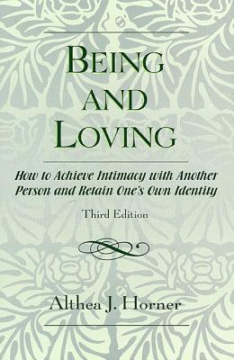 Being and Loving: How to Achieve Intimacy with Another Person and Retain One's Own Identity - Horner, Althea J