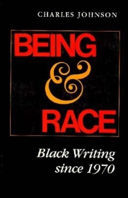 Being and Race: Black Writing Since 1970 - Johnson, Charles