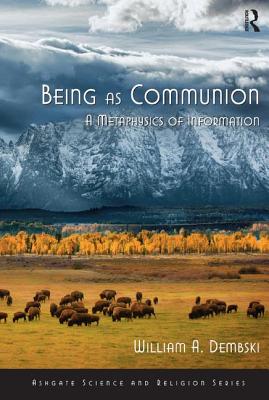 Being as Communion: A Metaphysics of Information - Dembski, William A.