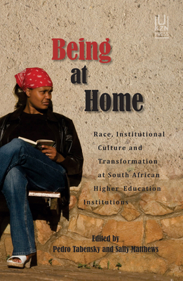 Being at Home: Race, Institutional Culture and Transformation at South African Higher Education Institutions - Tabensky, Pedro (Editor), and Matthews, Sally (Editor)