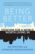 Being Better: Stoicism for a World Worth Living in
