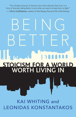 Being Better: Stoicism for a World Worth Living in - Whiting, Kai, and Konstantakos, Leonidas