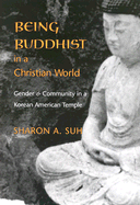 Being Buddhist in a Christian World: Gender and Community in a Korean American Temple
