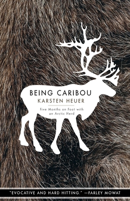 Being Caribou: Five Months on Foot with an Arctic Herd - Heuer, Karsten