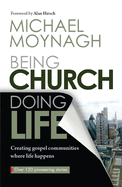 Being Church, Doing Life: Creating Gospel Communities Where Life Happens