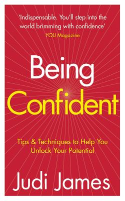 Being Confident: Tips and Techniques to Help You Unlock Your Potential - James, Judi