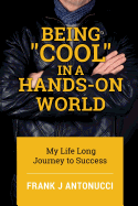 Being Cool in a Hands-On World: My Life Long Journey to Success