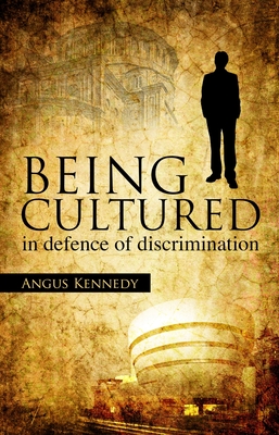 Being Cultured: In Defence of Discrimination - Kennedy, Angus