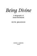 Being Divine: Biography of Sarah Bernhardt