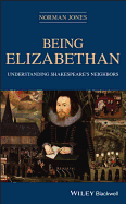 Being Elizabethan: Understanding Shakespeare's Neighbors