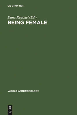 Being Female: Reproduction, Power, and Change - Raphael, Dana (Editor)