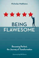 Being Flawesome: Becoming Perfect, the Journey of Transformation