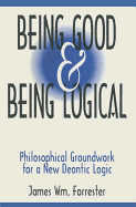 Being Good and Being Logical: Philosophical Groundwork for a New Deontic Logic