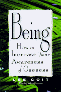 Being: How to Increase Your Awareness of Oneness - Coit, Lee