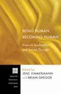 Being Human, Becoming Human: Dietrich Bonhoeffer and Social Thought