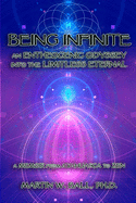 Being Infinite: An Entheogenic Odyssey into the Limitless Eternal: A Memoir from Ayahuasca to Zen
