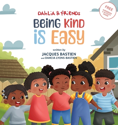 Being Kind Is Easy: A Children's Story About Kindness & Compassion - Bastien, Jacques, and Lyons-Bastien, Dahcia