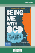 Being Me with OCD: How i Learned to Obsess less and Live my Life (16pt Large Print Edition)