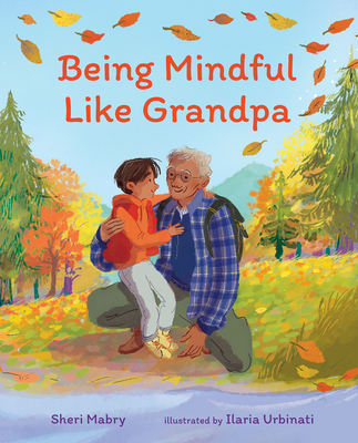 Being Mindful Like Grandpa - Mabry, Sheri