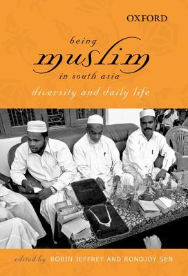 Being Muslim in South Asia: Diversity and Daily Life - Jeffrey, Robin (Editor), and Sen, Ronojoy (Editor)