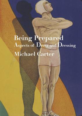 Being Prepared: Aspects of Dress and Dressing - Carter, Michael