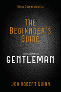 Being Quinnessential: A Beginner's Guide to Becoming a Gentleman