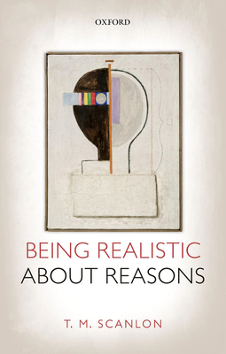 Being Realistic about Reasons - Scanlon, T. M.