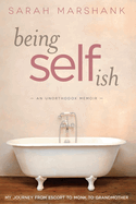 Being Selfish: My Journey from Escort to Monk to Grandmother Volume 1