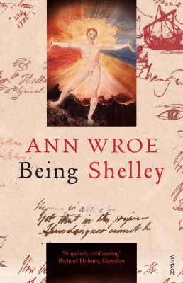 Being Shelley: The Poet's Search for Himself - Wroe, Ann