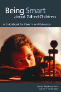 Being Smart about Gifted Children: A Guidebook for Parents and Educators - Matthews, Dona J, PH.D., and Foster, Joanne F