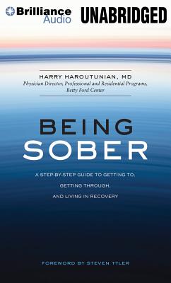 Being Sober: A Step-By-Step Guide to Getting To, Getting Through, and Living in Recovery - Haroutunian, Harry, MD, and Tyler, Steven (Foreword by), and Dean, Robertson (Read by)