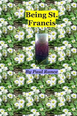Being St. Francis - Rance, Paul