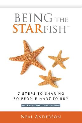 Being the STARfish: 7 Steps to Sharing so People Want to Buy - Anderson, Neal