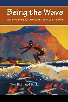 Being the Wave: The Yoga of Bodysurfing and The Psychic Surfer - Lane, David
