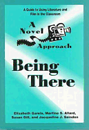 Being There a Novel Approach Being There a Novel a - Gareis, Elisabeth, and Gill, Susan (Editor), and Saindon, Jacqueline J (Editor)